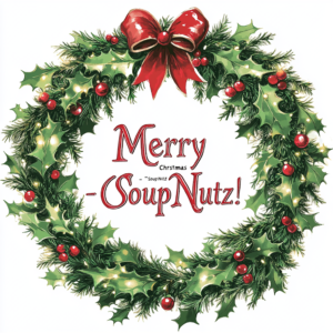Christmas wreath featuring holly, berries, and a red bow with 'Merry SoupNutz' text in the center.